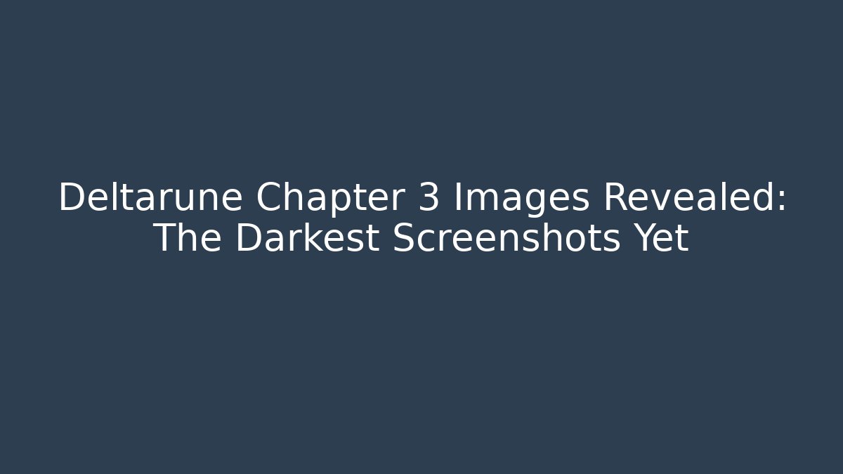 Deltarune Chapter 3 Images Revealed: The Darkest Screenshots Yet
