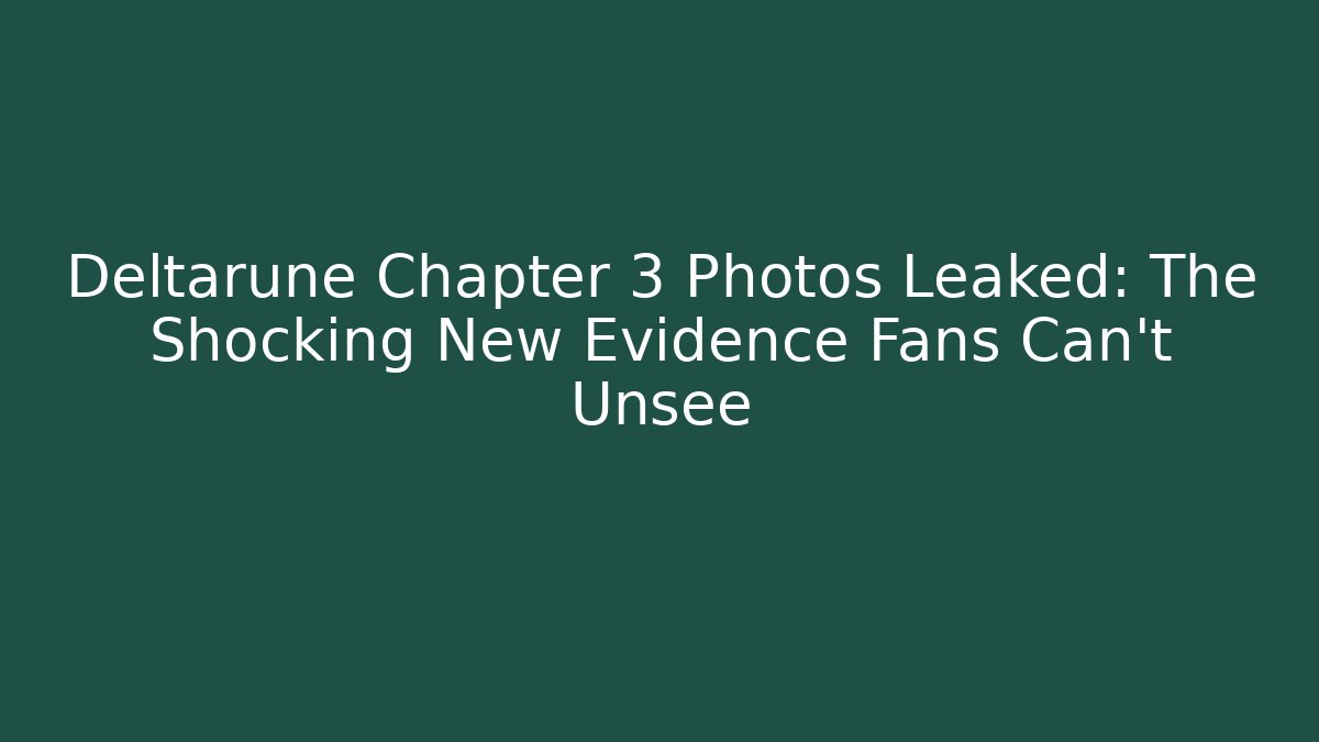 Deltarune Chapter 3 Photos Leaked: The Shocking New Evidence Fans Can’t Unsee