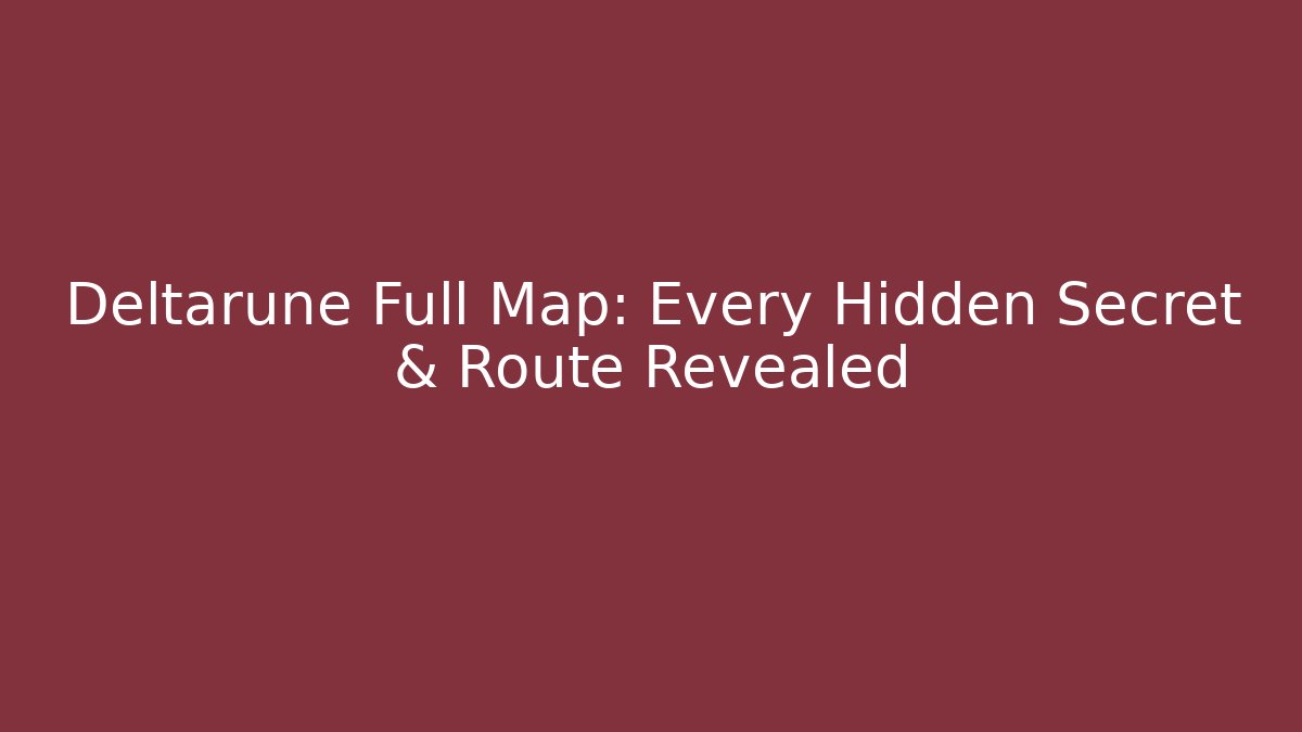 Deltarune Full Map: Every Hidden Secret & Route Revealed