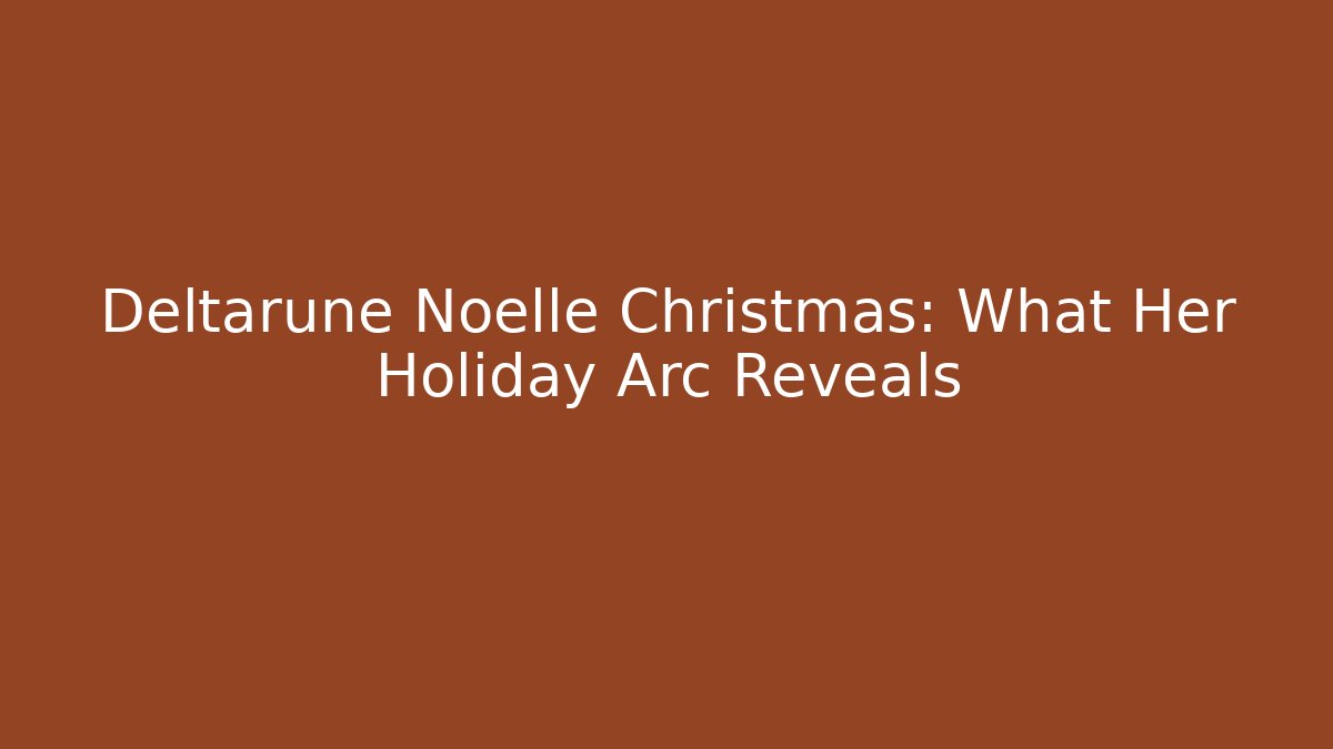 Deltarune Noelle Christmas: What Her Holiday Arc Reveals