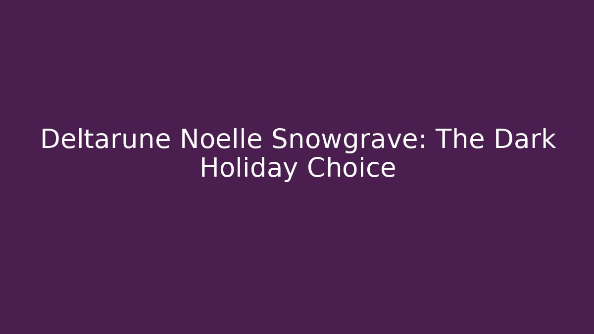 Deltarune Noelle Snowgrave: The Dark Holiday Choice - Celivion