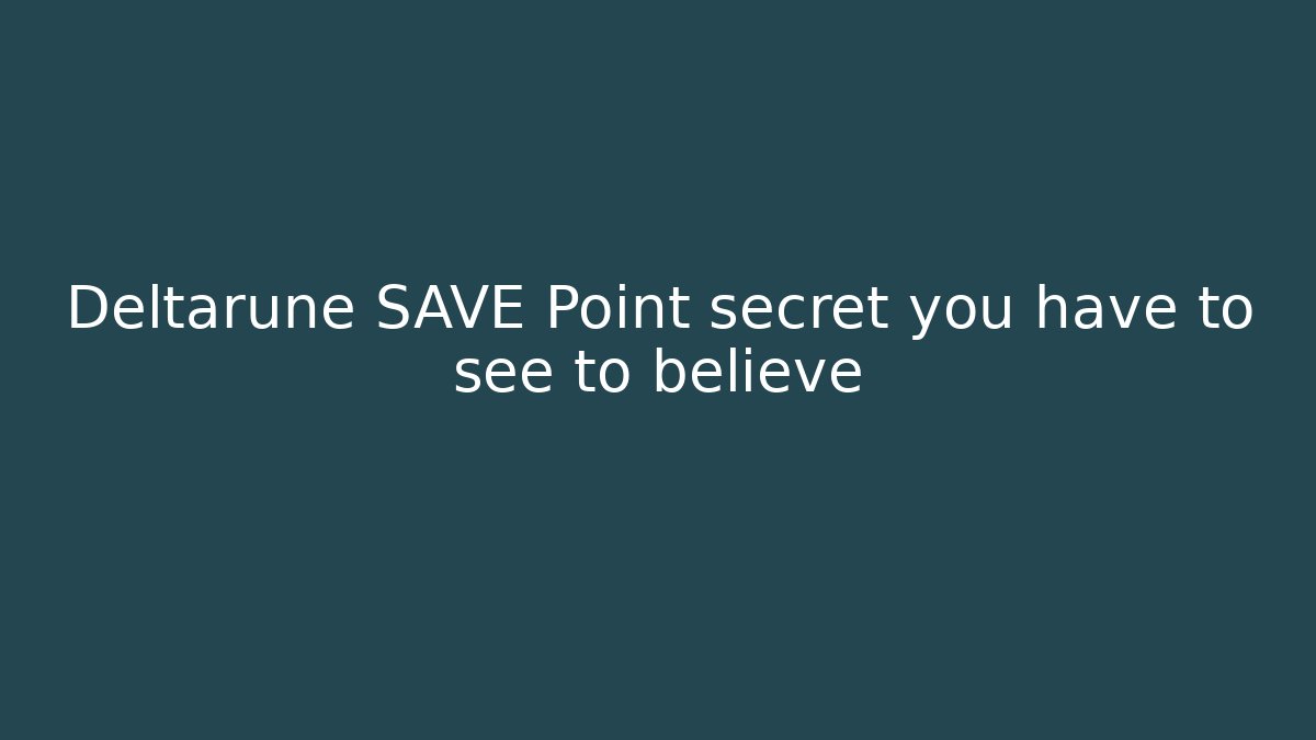 Deltarune SAVE Point secret you have to see to believe