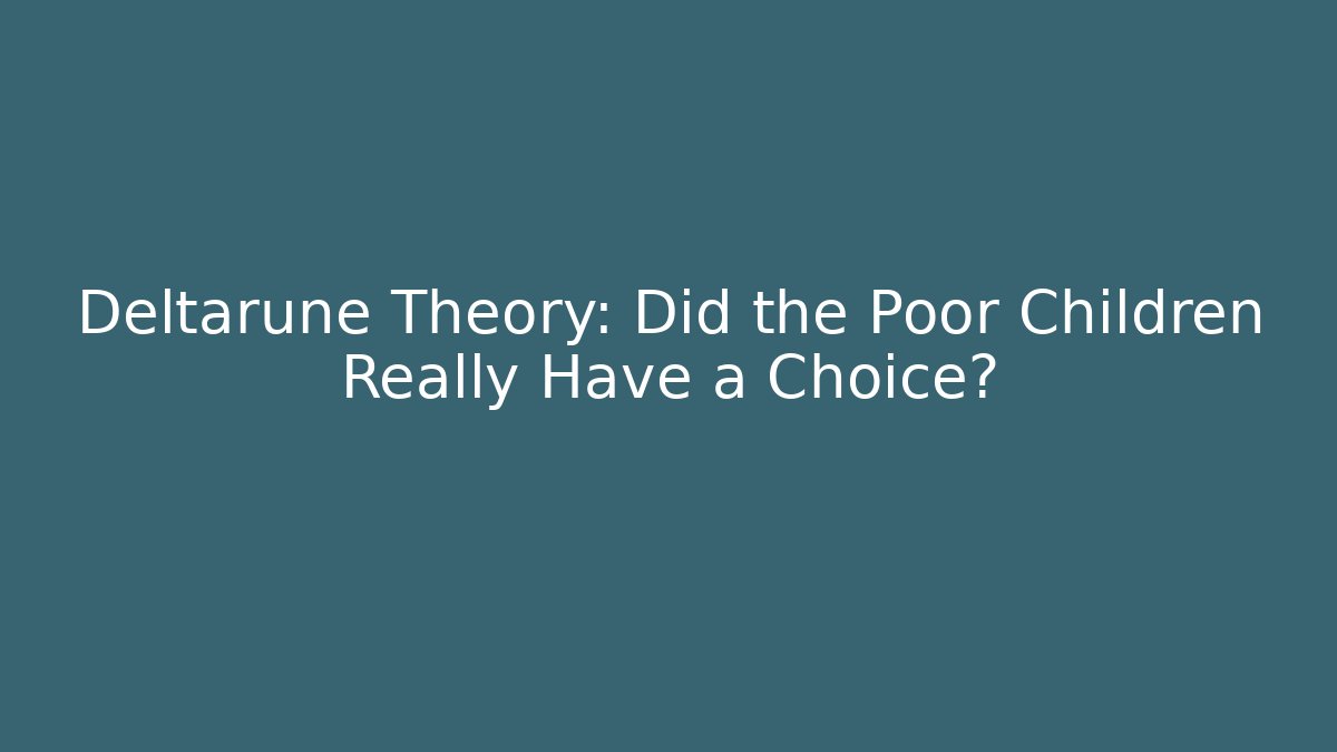Deltarune Theory: Did the Poor Children Really Have a Choice?