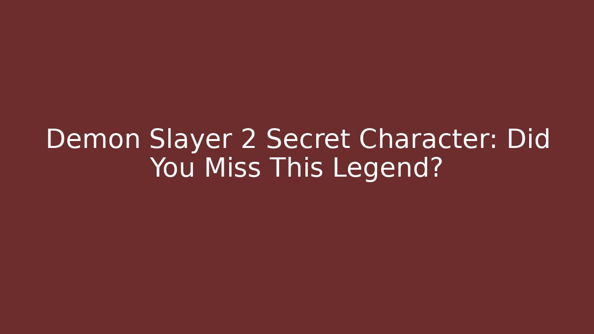 Demon Slayer 2 Secret Character: Did You Miss This Legend?