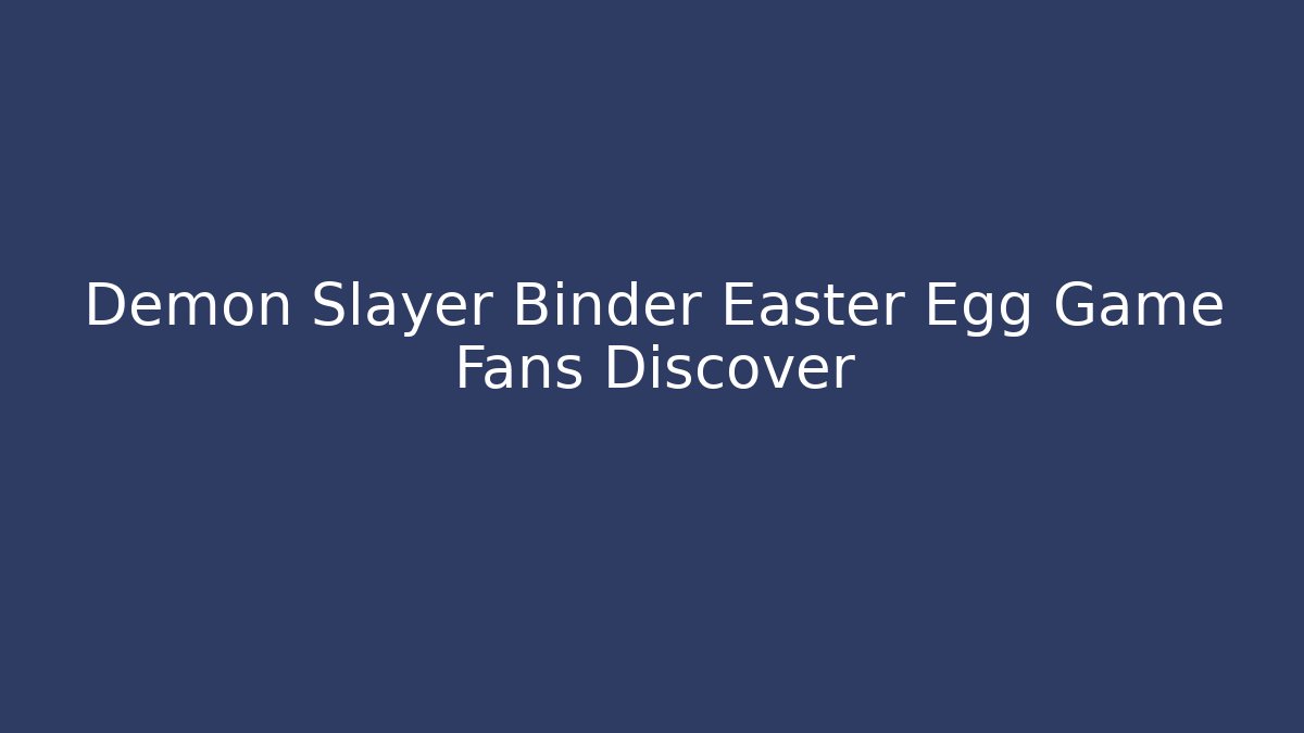 Demon Slayer Binder Easter Egg Game Fans Discover