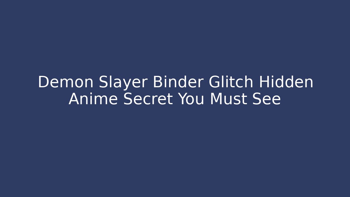 Demon Slayer Binder Glitch Hidden Anime Secret You Must See