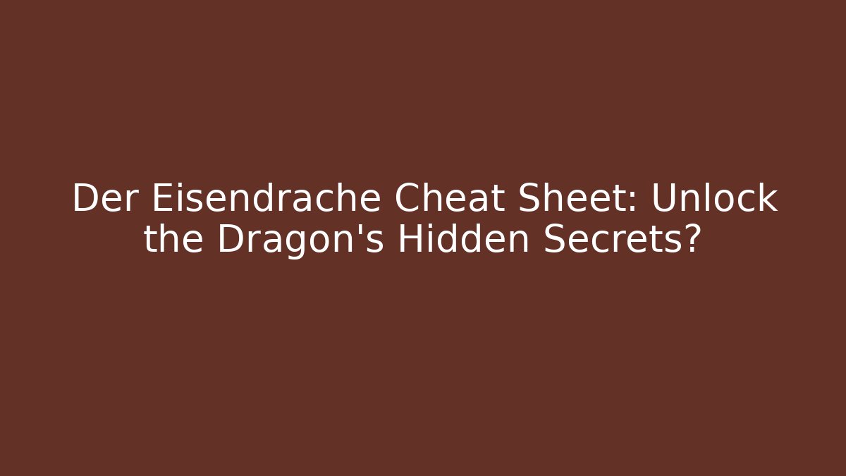 Der Eisendrache Cheat Sheet: Unlock the Dragon’s Hidden Secrets?