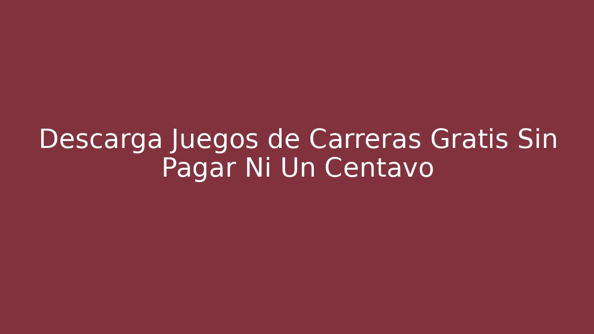 Descarga Juegos de Carreras Gratis Sin Pagar Ni Un Centavo