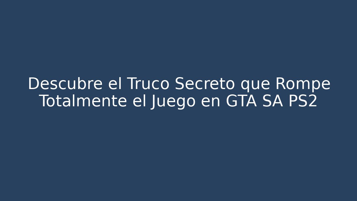 Descubre el Truco Secreto que Rompe Totalmente el Juego en GTA SA PS2