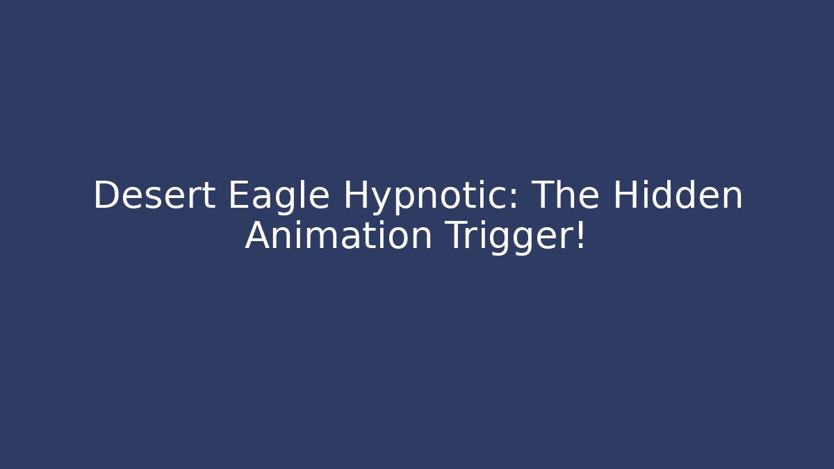 Desert Eagle Hypnotic: The Hidden Animation Trigger!