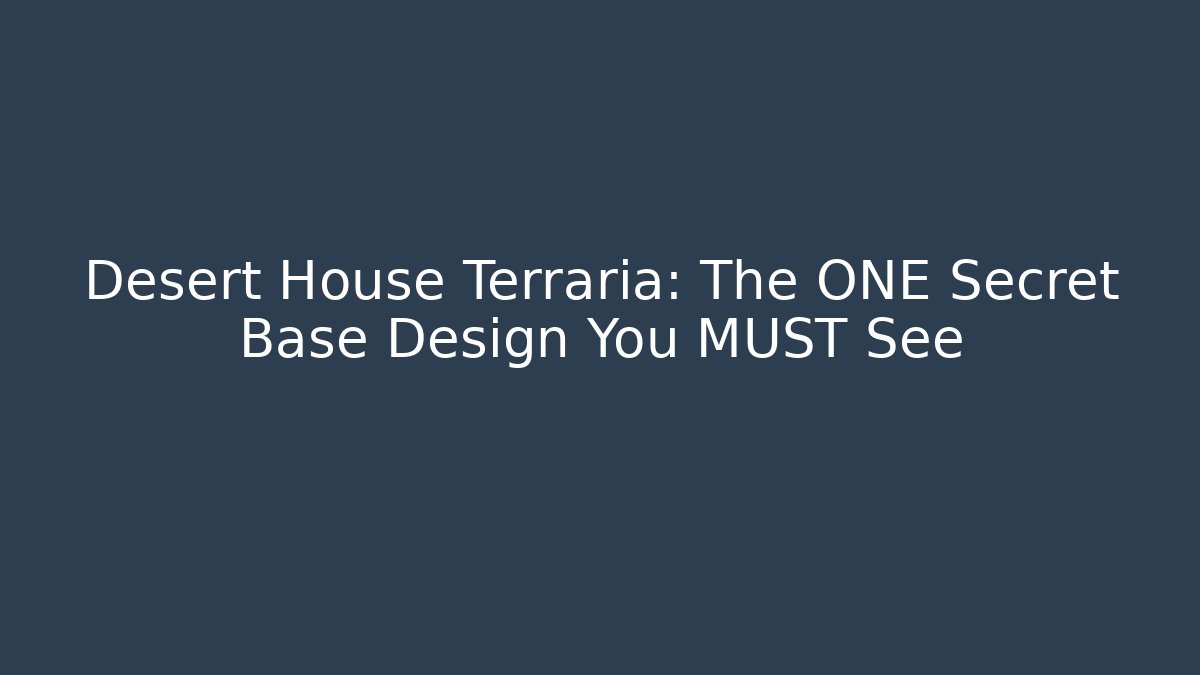 Desert House Terraria: The ONE Secret Base Design You MUST See