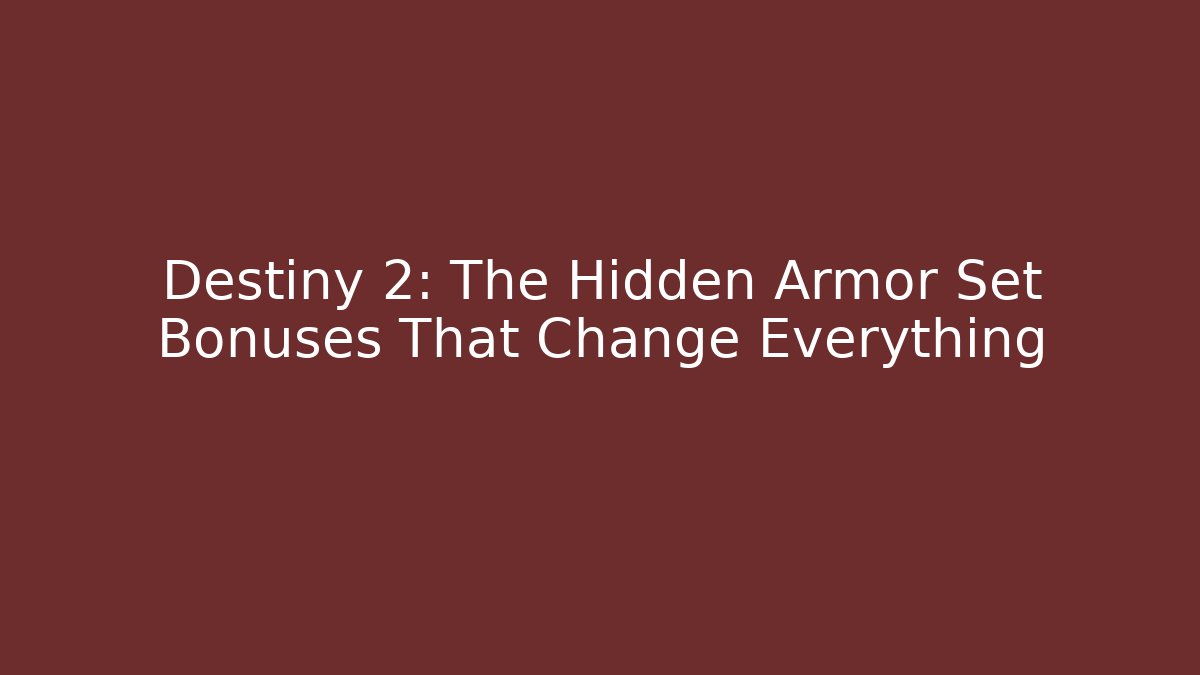 Destiny 2: The Hidden Armor Set Bonuses That Change Everything