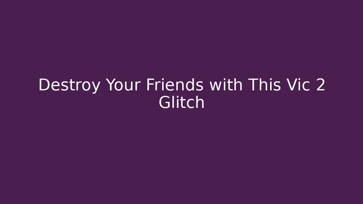 Destroy Your Friends with This Vic 2 Glitch