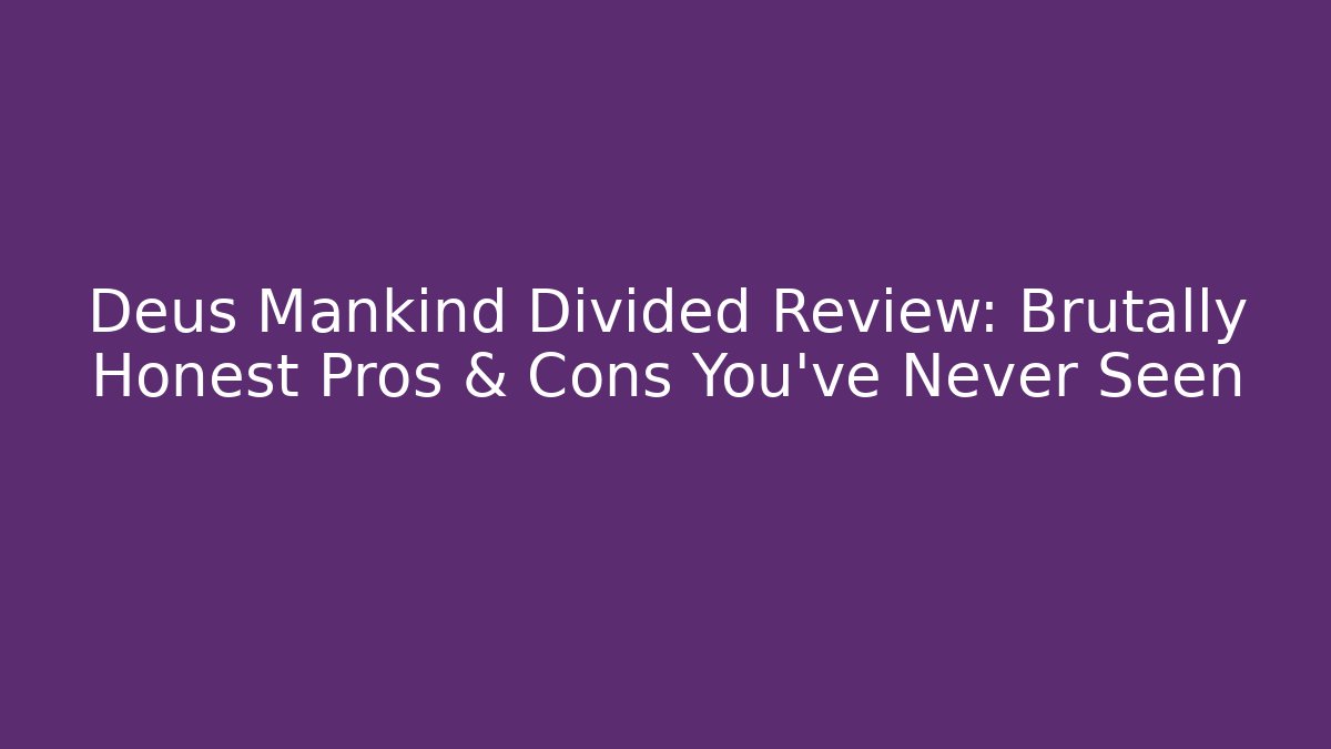 Deus Mankind Divided Review: Brutally Honest Pros & Cons You’ve Never Seen