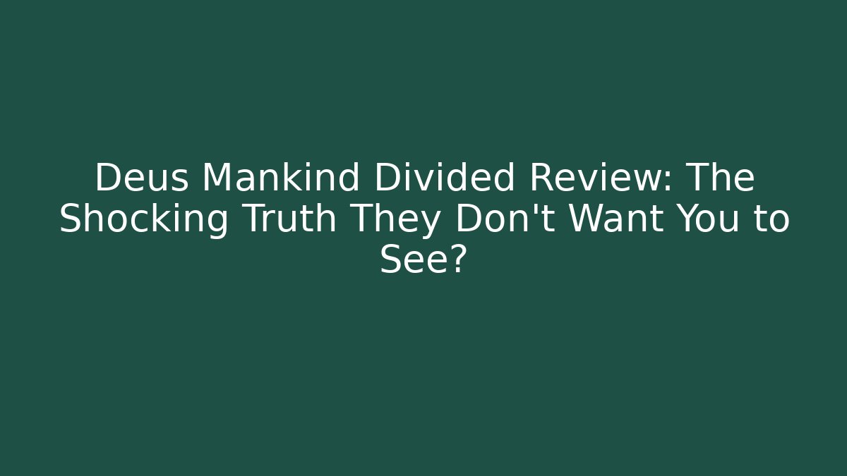 Deus Mankind Divided Review: The Shocking Truth They Don’t Want You to See?