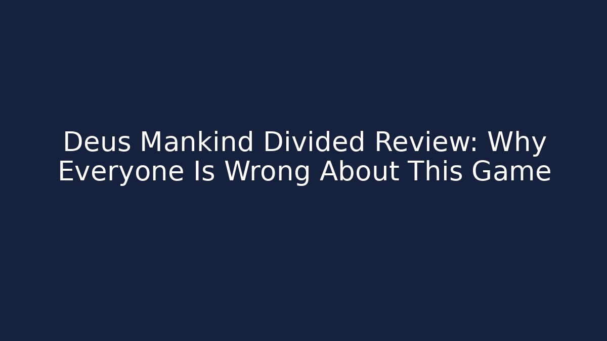 Deus Mankind Divided Review: Why Everyone Is Wrong About This Game