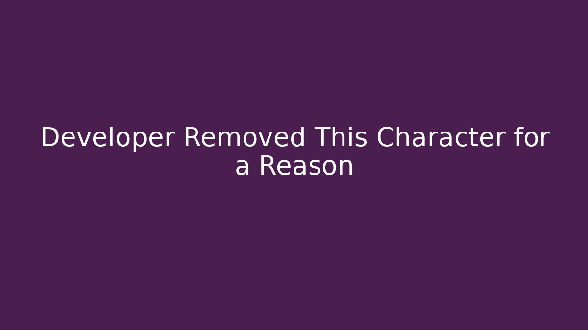 Developer Removed This Character for a Reason