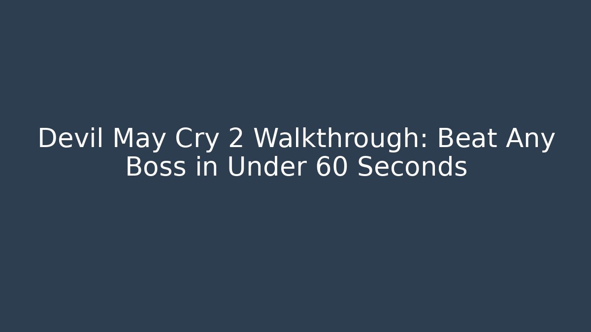 Devil May Cry 2 Walkthrough: Beat Any Boss in Under 60 Seconds - Celivion
