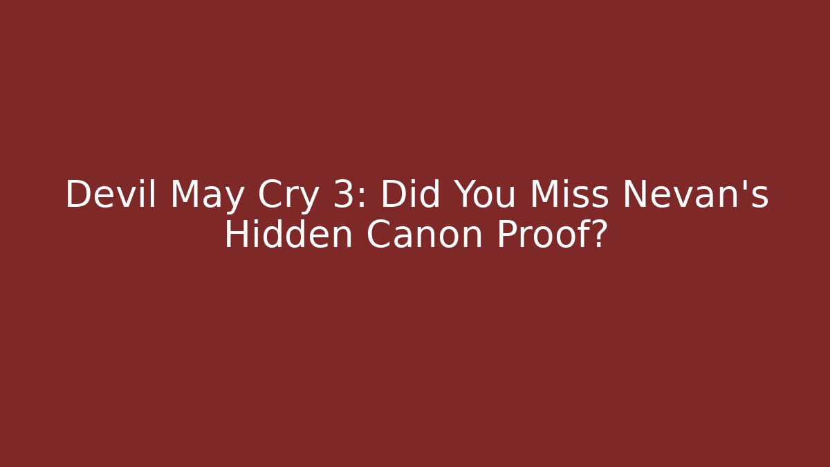 Devil May Cry 3: Did You Miss Nevan's Hidden Canon Proof?