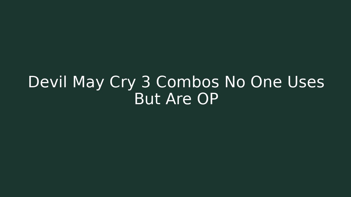 Devil May Cry 3 Combos No One Uses But Are OP - Celivion