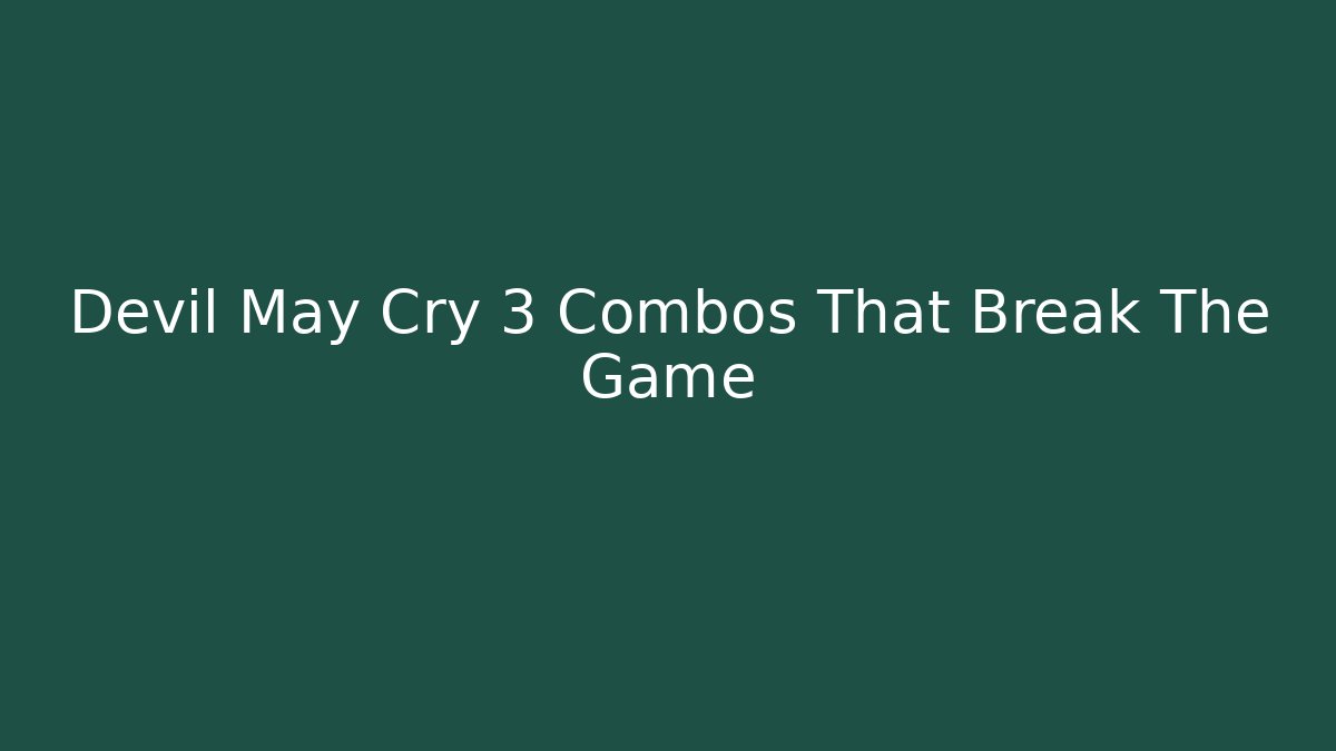 Devil May Cry 3 Combos That Break The Game