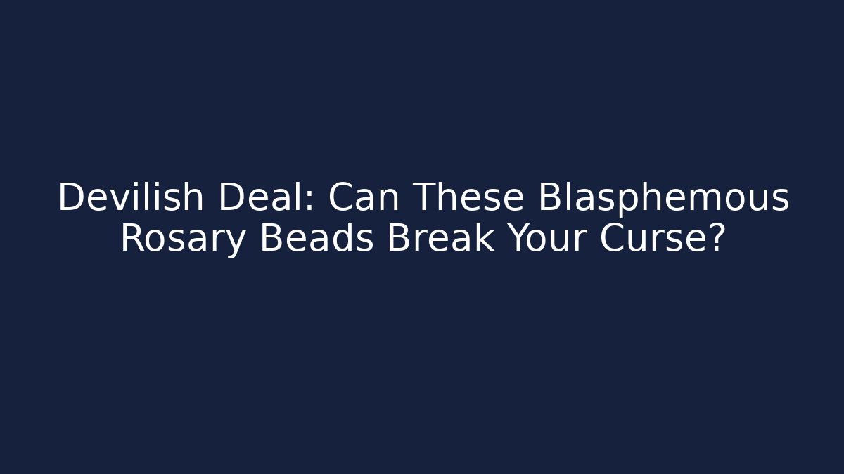 Devilish Deal: Can These Blasphemous Rosary Beads Break Your Curse?