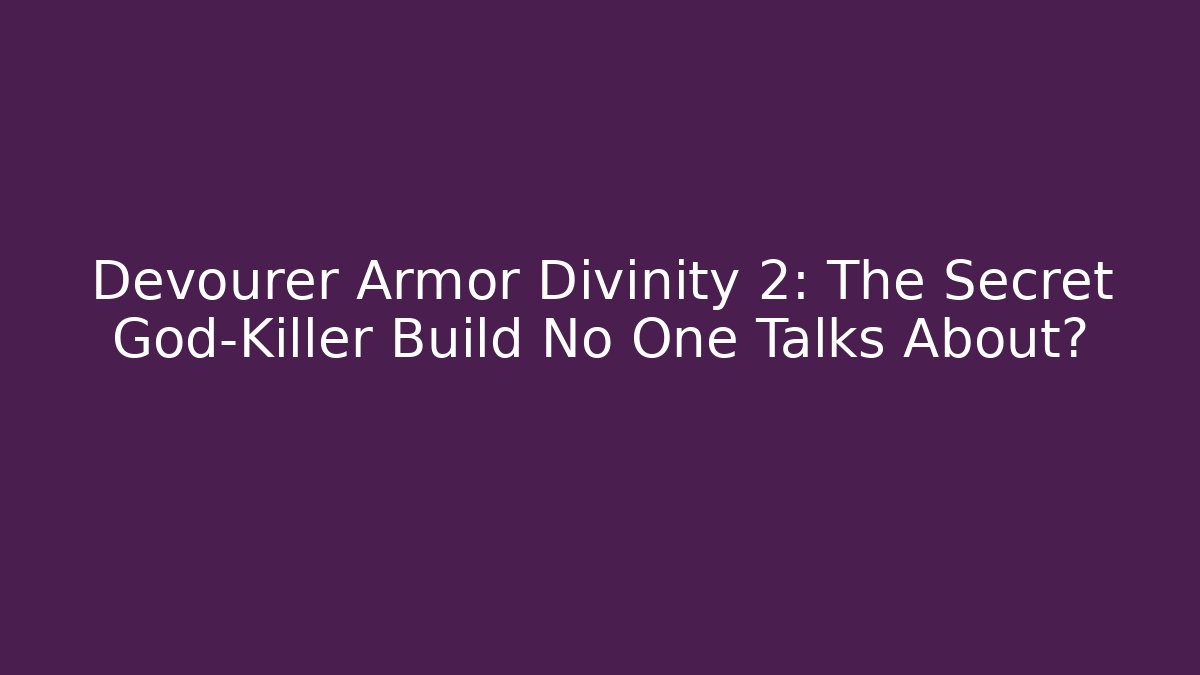 Devourer Armor Divinity 2: The Secret God-Killer Build No One Talks About?