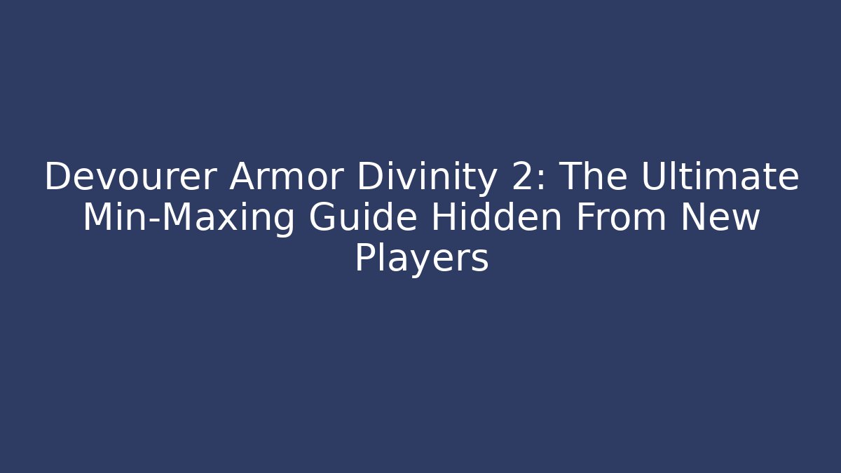 Devourer Armor Divinity 2: The Ultimate Min-Maxing Guide Hidden From New Players