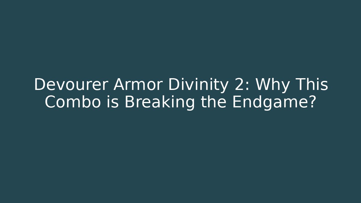Devourer Armor Divinity 2: Why This Combo is Breaking the Endgame?