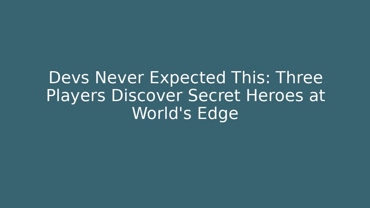 Devs Never Expected This: Three Players Discover Secret Heroes at World's Edge