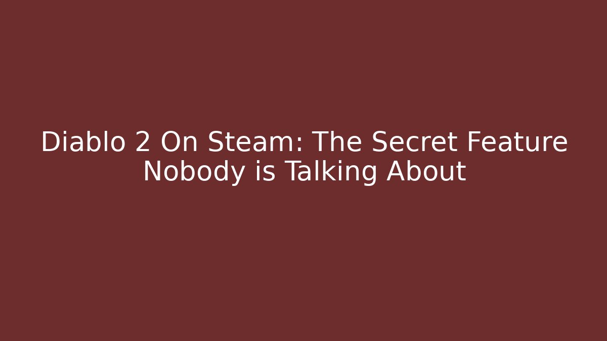 Diablo 2 On Steam: The Secret Feature Nobody is Talking About