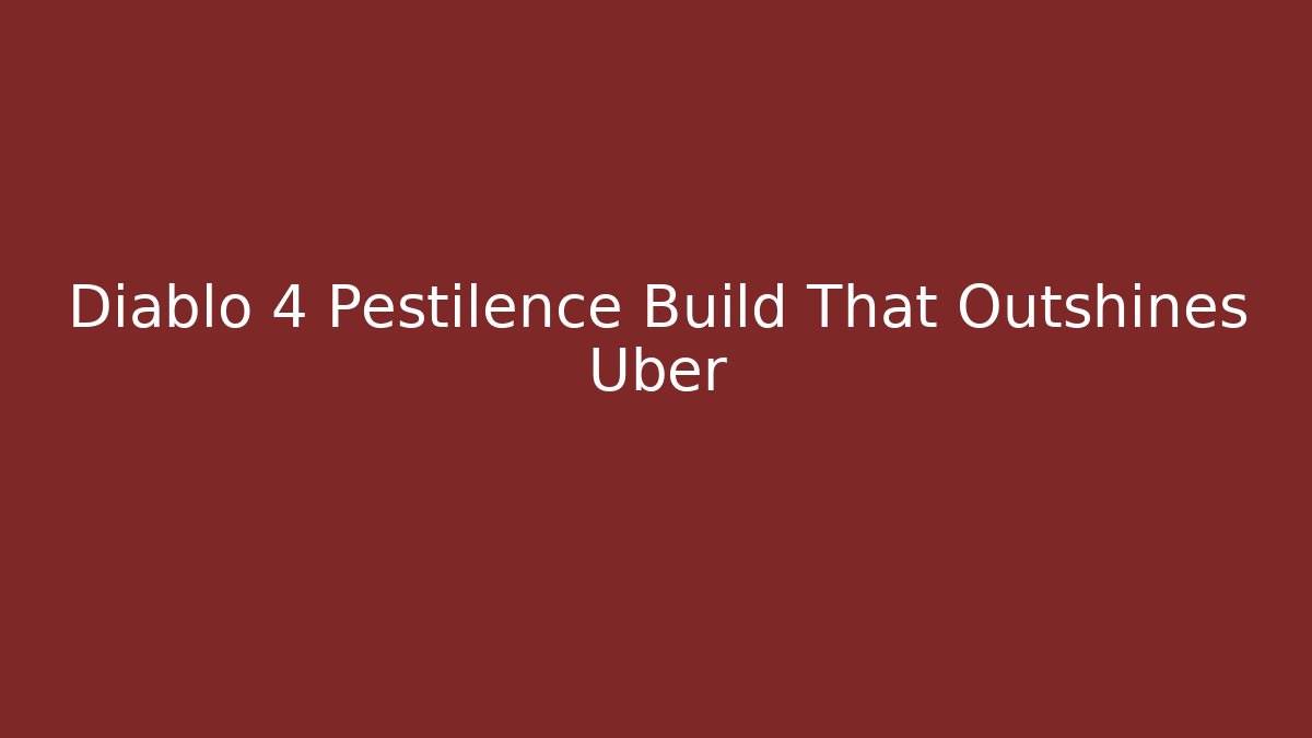 Diablo 4 Pestilence Build That Outshines Uber