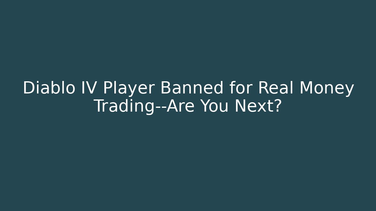 Diablo IV Player Banned for Real Money Trading—Are You Next?