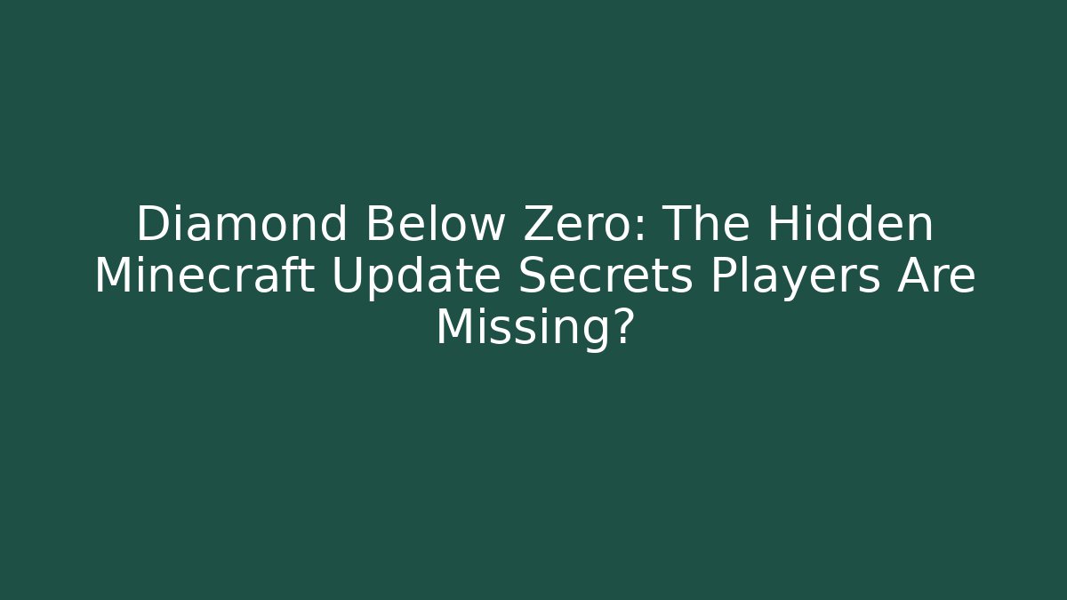 Diamond Below Zero: The Hidden Minecraft Update Secrets Players Are Missing? - Celivion