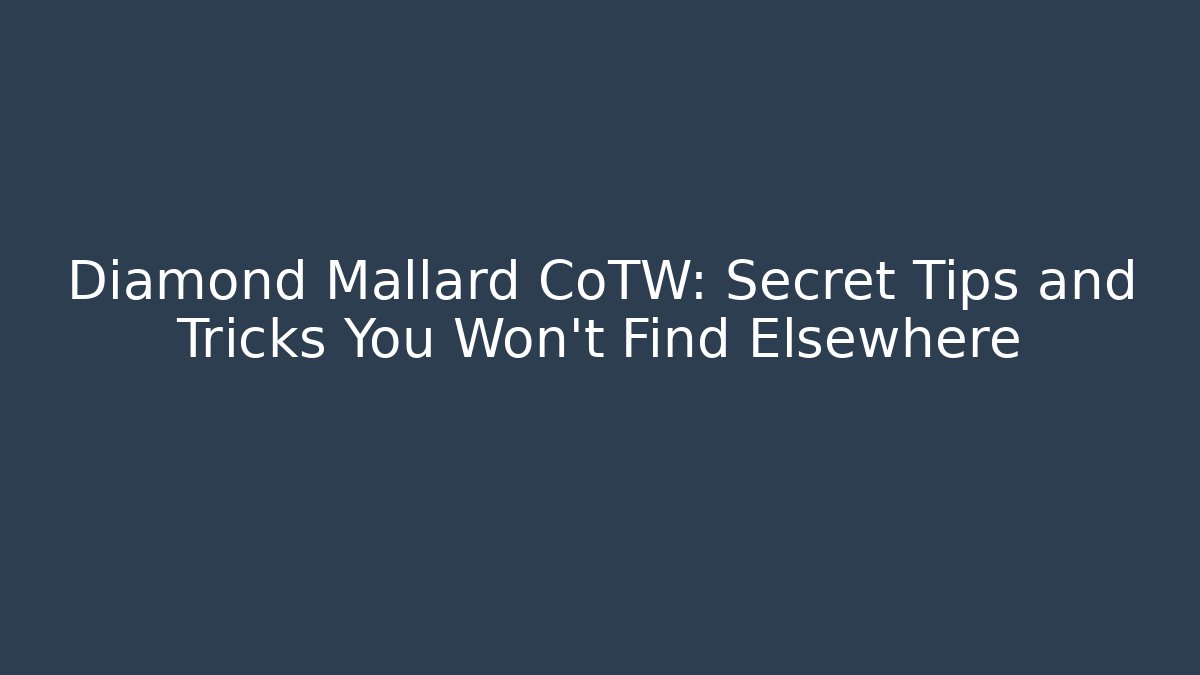Diamond Mallard CoTW: Secret Tips and Tricks You Won't Find Elsewhere
