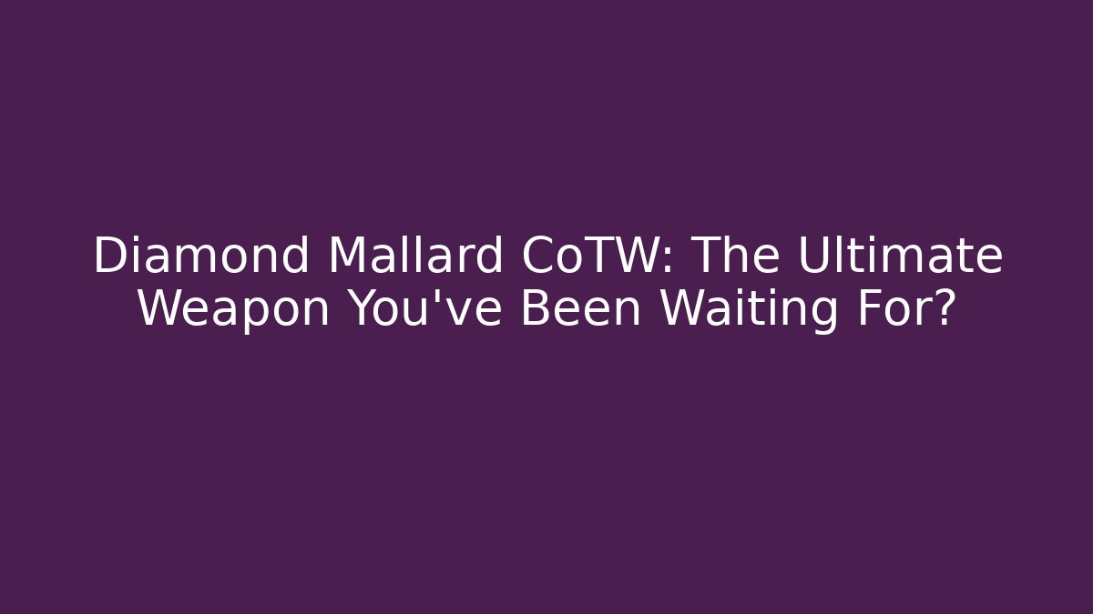 Diamond Mallard CoTW: The Ultimate Weapon You've Been Waiting For?