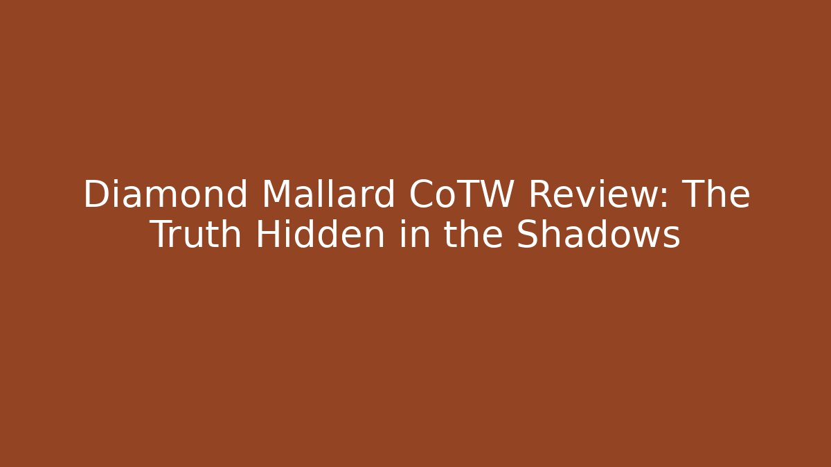 Diamond Mallard CoTW Review: The Truth Hidden in the Shadows - Celivion
