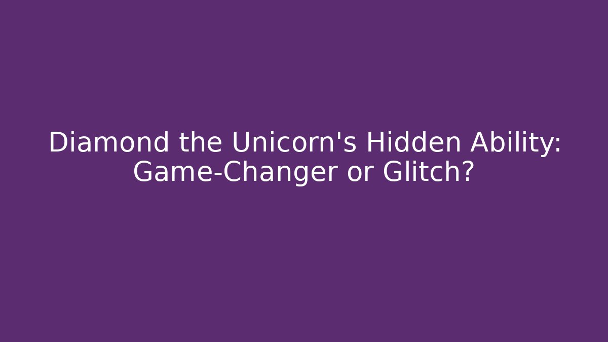 Diamond the Unicorn’s Hidden Ability: Game-Changer or Glitch?