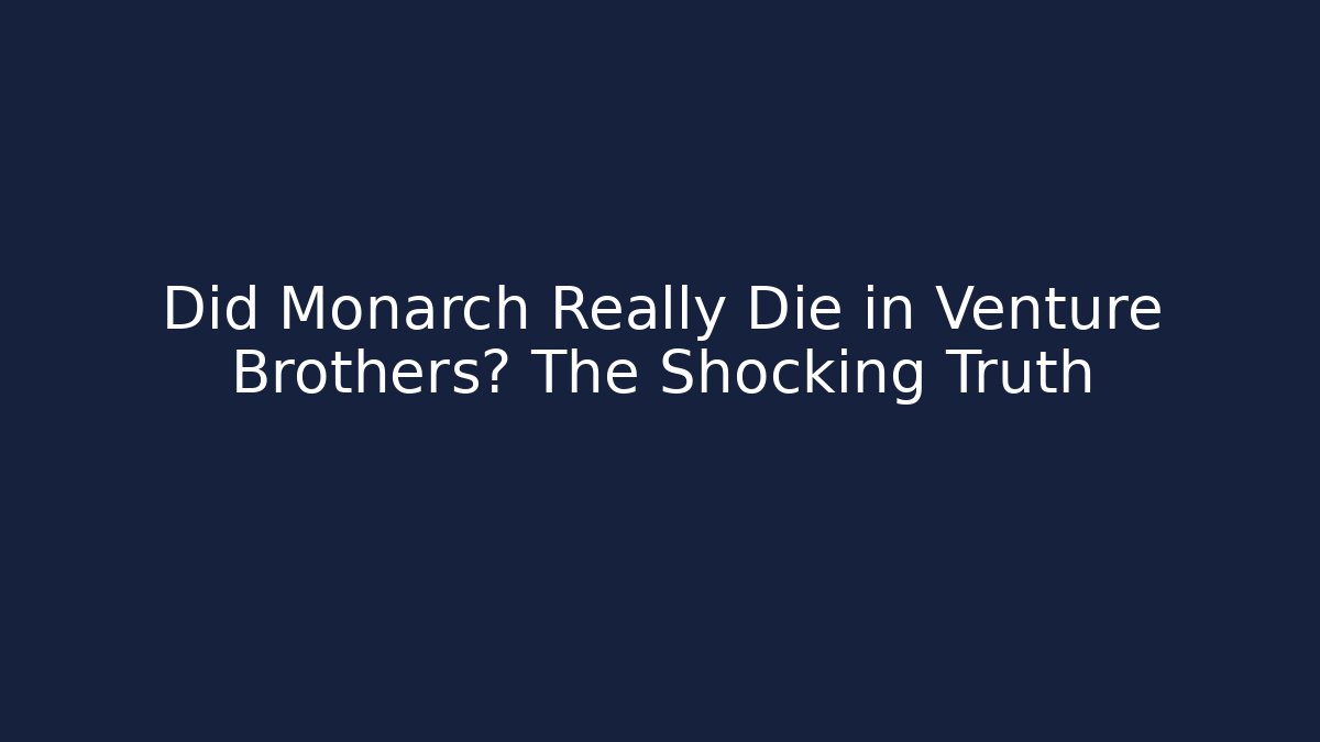 Did Monarch Really Die in Venture Brothers? The Shocking Truth