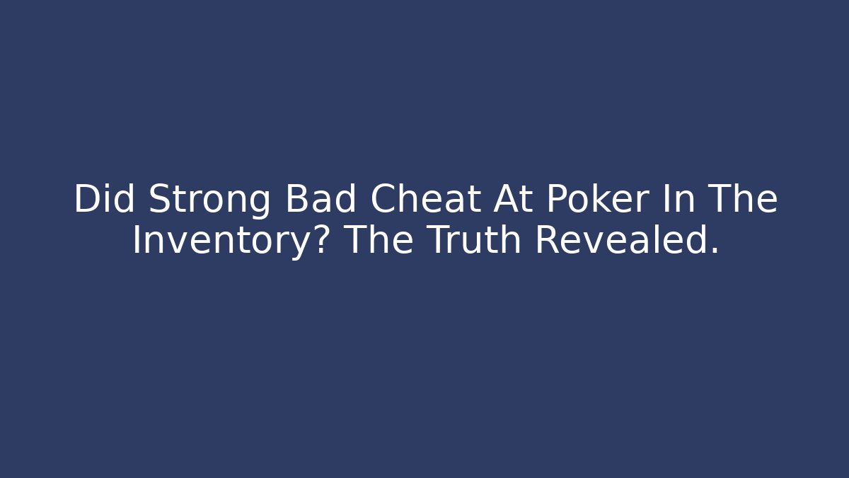 Did Strong Bad Cheat At Poker In The Inventory? The Truth Revealed.