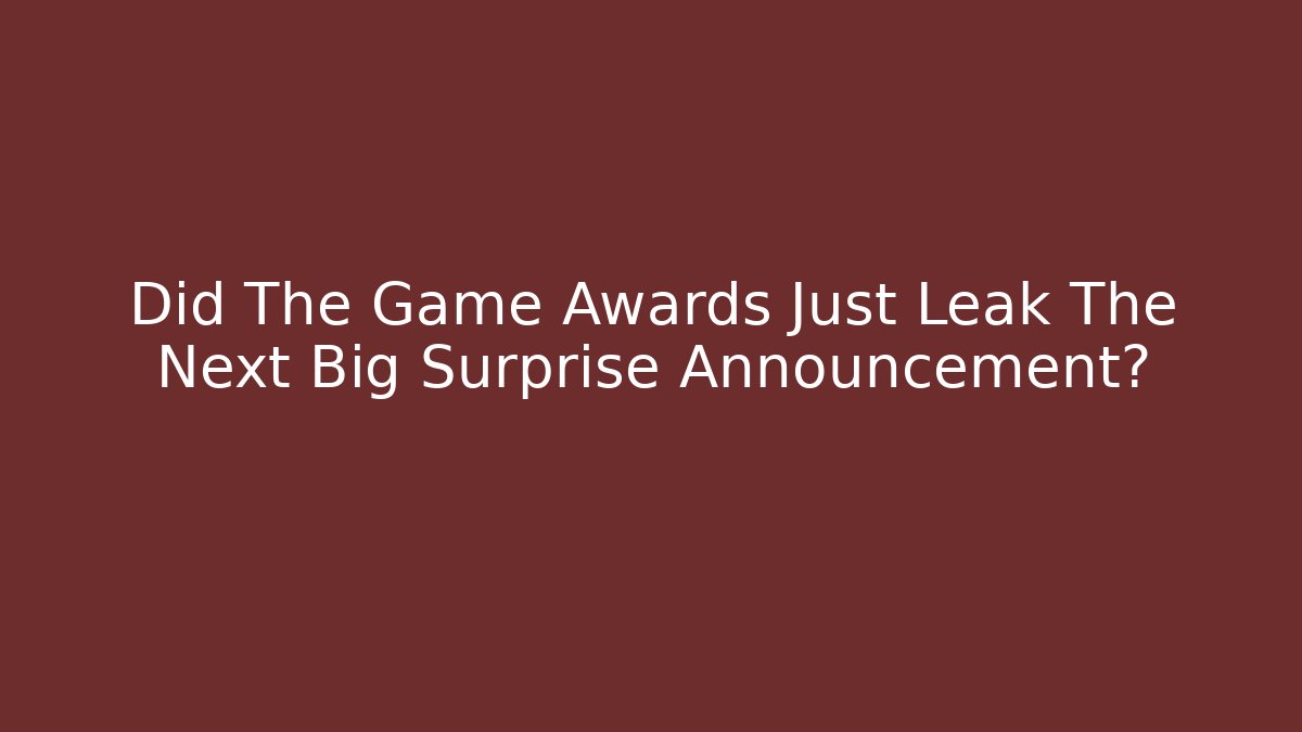 Did The Game Awards Just Leak The Next Big Surprise Announcement?