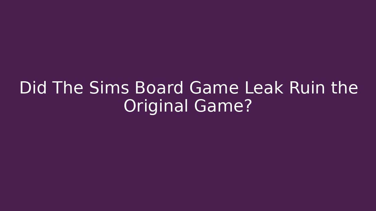 Did The Sims Board Game Leak Ruin the Original Game?