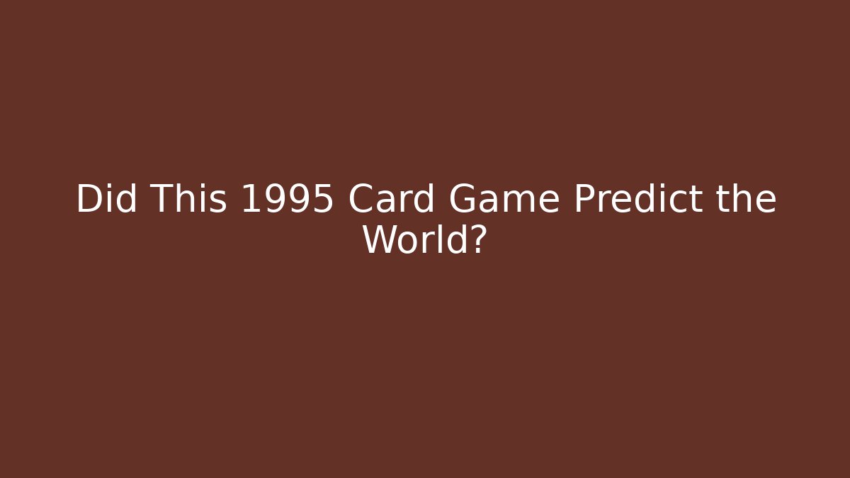 Did This 1995 Card Game Predict the World?