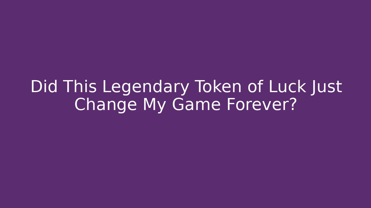 Did This Legendary Token of Luck Just Change My Game Forever?