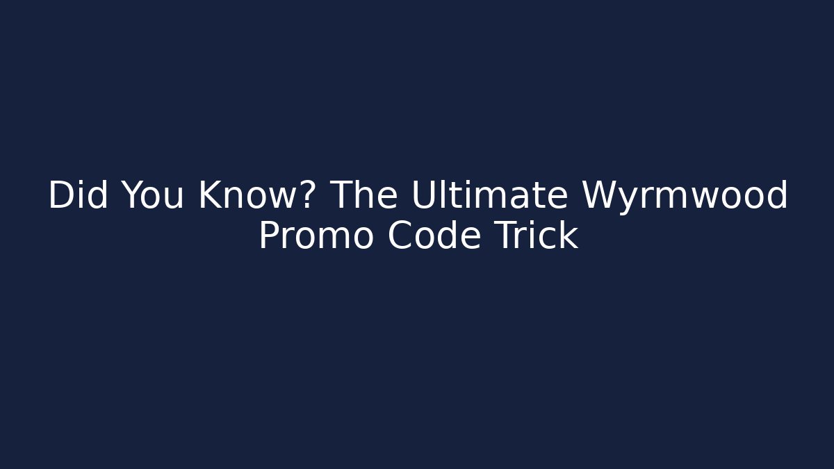 Did You Know? The Ultimate Wyrmwood Promo Code Trick