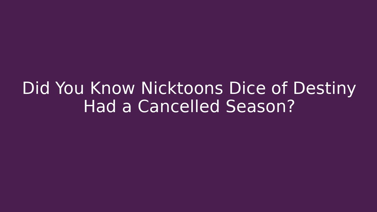 Did You Know Nicktoons Dice of Destiny Had a Cancelled Season?