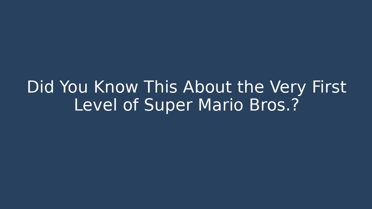 Did You Know This About the Very First Level of Super Mario Bros.? - Celivion
