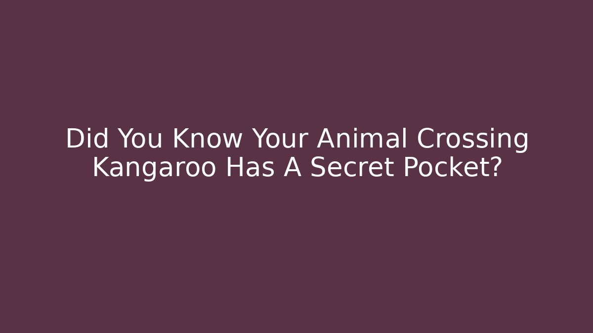 Did You Know Your Animal Crossing Kangaroo Has A Secret Pocket?