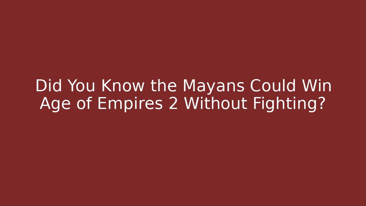 Did You Know the Mayans Could Win Age of Empires 2 Without Fighting?