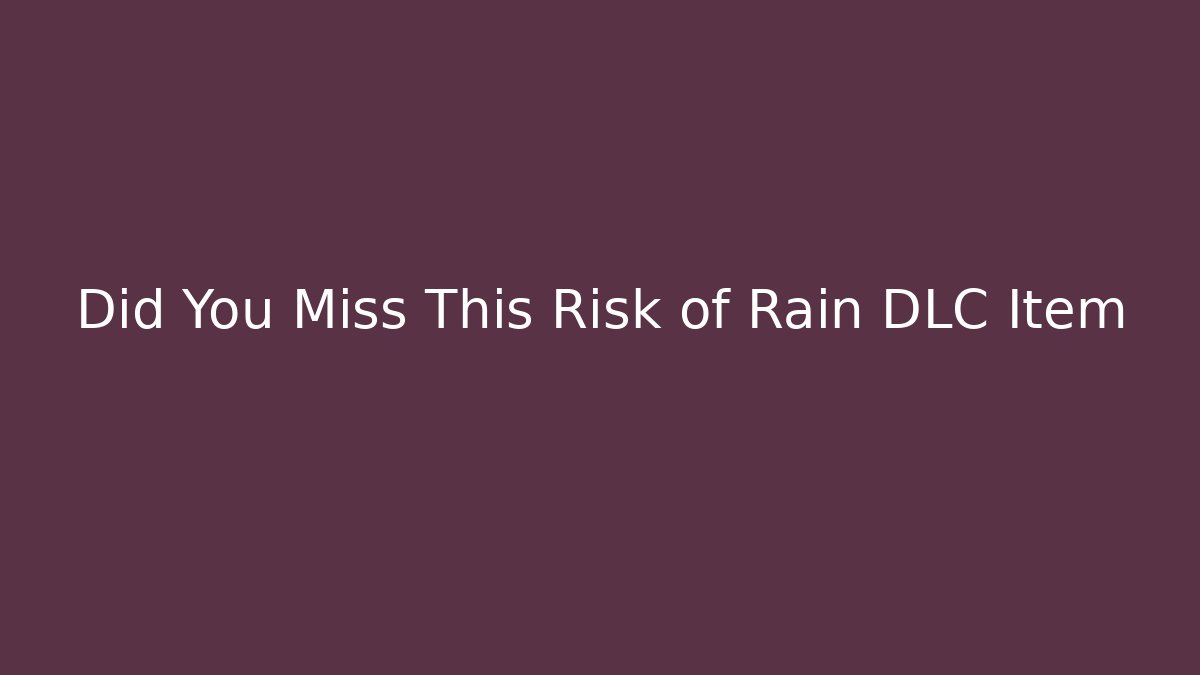Did You Miss This Risk of Rain DLC Item